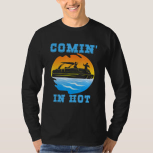 Comin In Hot Pontoon Boat Boating Lake Pontoon Com T-Shirt