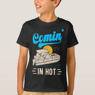 Comin In Hot Pontoon Boat Summer Party Drinking Bo T-Shirt