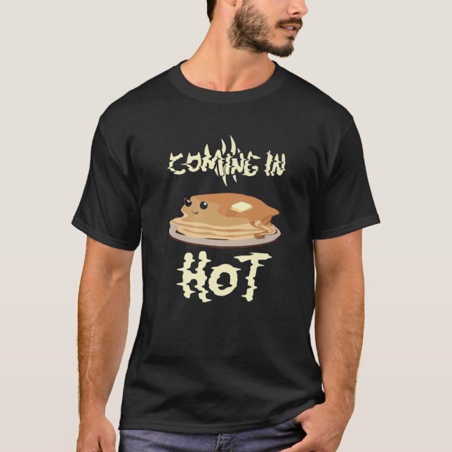 Coming In Hot - Pancakes T-Shirt (Front)