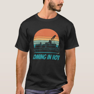 Coming In Hot Pontoon Boat Boating Captain T-Shirt