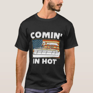 Coming In Hot Pontoon Boat Captain River Lake Boat T-Shirt