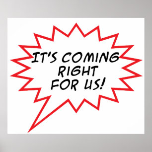 Coming right for us! poster