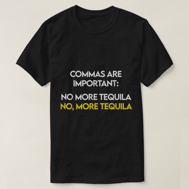 Commas Are Important - No, More Tequila Funny Shot T-Shirt (Design Front)