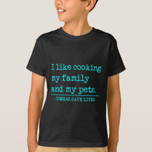 Commas Save Lives Like Cooking Family And Pets T-Shirt