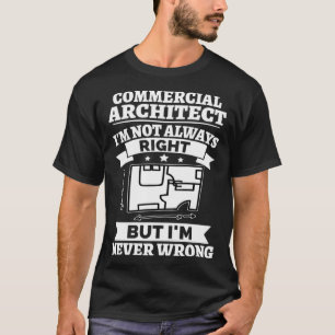 Commercial Architect I m Not Always Right But Neve T-Shirt