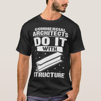 Commercial Architects Do It With Structure T-Shirt