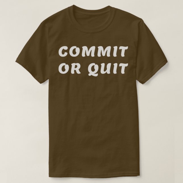 Commit or quit T-Shirt (Design Front)