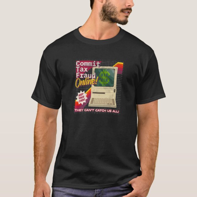 Commit Tax Fraud Online Distressed Retro Video Gam T-Shirt (Front)
