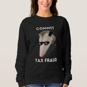 Commit Tax Fraud Sweatshirt
