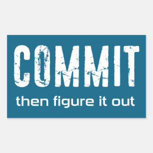Commit Then Figure It Out Sticker