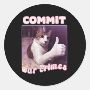 Commit War Crimes Funny Cat Meme  Classic Round Sticker