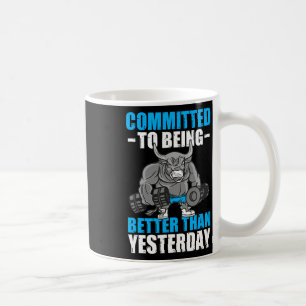 Committed To Being Better Gym Funny Bodybuilding  Coffee Mug