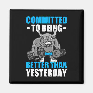 Committed To Being Better Gym Funny Bodybuilding  Magnet