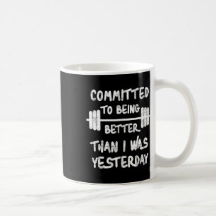 Committed To Being Better Than I Was Yesterday Tee Coffee Mug