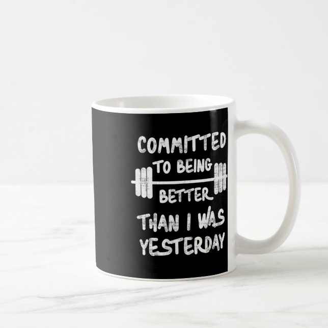 Committed To Being Better Than I Was Yesterday Tee Coffee Mug (Right)