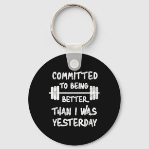 Committed To Being Better Than I Was Yesterday Tee Keychain