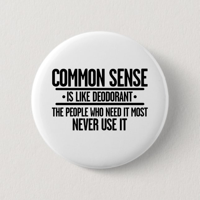 COMMON SENSE IS LIKE DEODORANT 2 INCH ROUND BUTTON (Front)