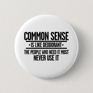 COMMON SENSE IS LIKE DEODORANT 2 INCH ROUND BUTTON