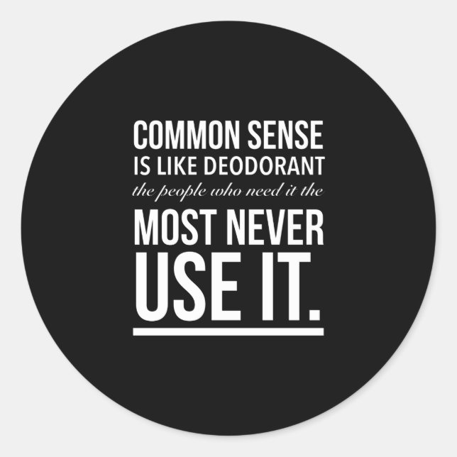 Common sense is like deodorant funny quote white.p classic round sticker (Front)