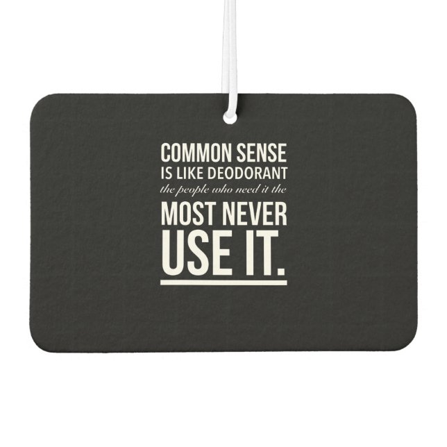 Common sense is like deodorant, the people air freshener (Front)