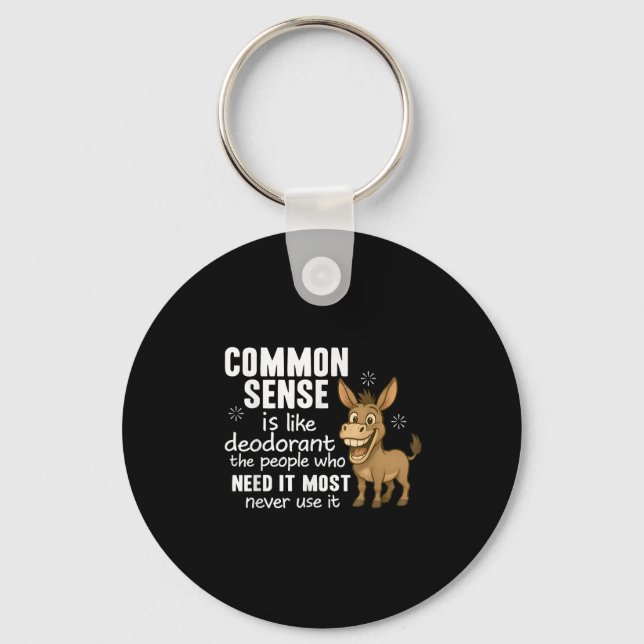 Common Sense Is Like Deodorant The People Who Need Keychain (Front)