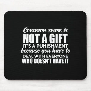 Common Sense Is Not A Gift It's A Punishment Funny Mouse Pad