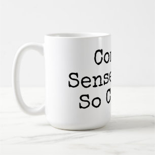 Common Sense Is Not So Common Coffee Mug