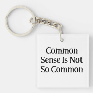 Common Sense Is Not So Common Keychain