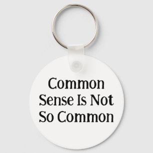 Common Sense Is Not So Common Keychain