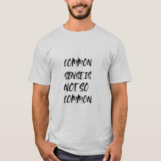 "Common Sense Is Not So Common" Witty T-Shirt
