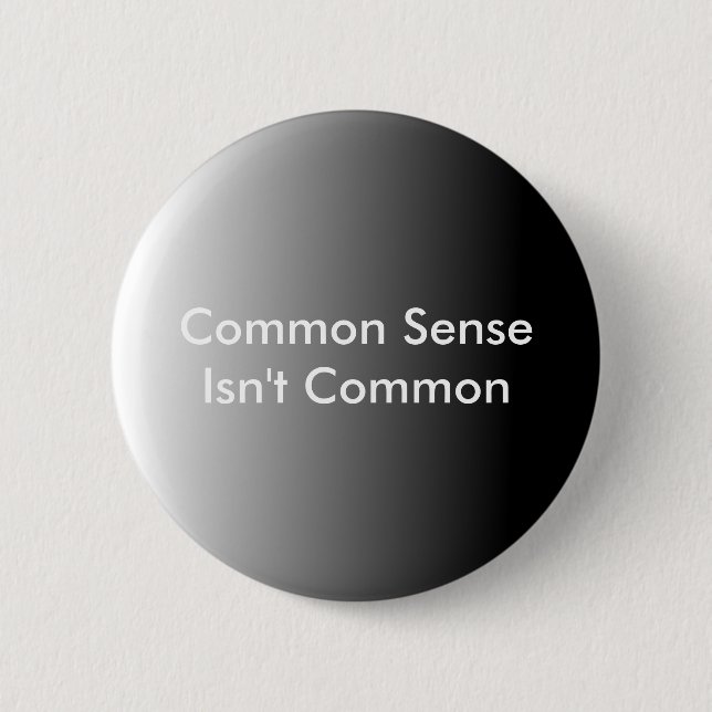 Common Sense Isn't Common 2 Inch Round Button (Front)