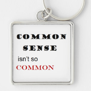 "Common Sense Isn't So Common" Key Chain