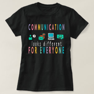 Communication Looks Different For Everyone Shirt,  T-Shirt