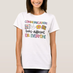 Communication Looks Different For Everyone Speech T-Shirt