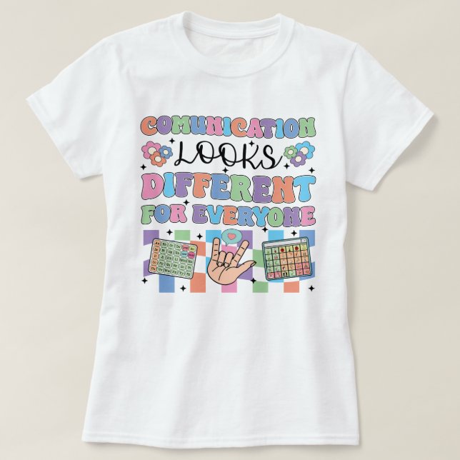 Communication Looks Different For Everyone  T-Shirt (Design Front)
