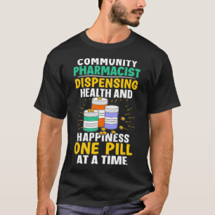Community Pharmacist Happiness One Pill At A Time T-Shirt