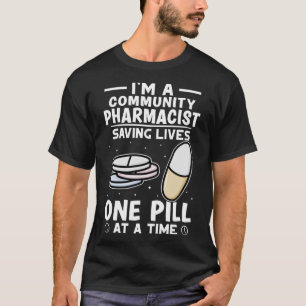 Community Pharmacist Saving Lives One Pill At A Ti T-Shirt