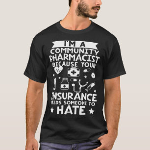 Community Pharmacist Your Insurance Needs Someone  T-Shirt