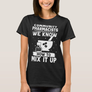 Community Pharmacists We Know How To Mix It Up T-Shirt