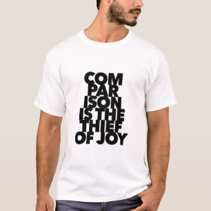Comparison Is The Thief Of Joy quote be yourself T-Shirt