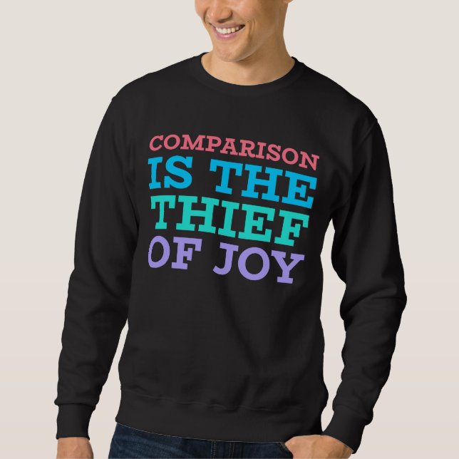 Comparison Is The Thief Of Joy Sweatshirt (Front)
