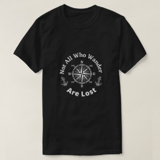 Compass Nautical Quote Not All Who Wander Are Lost T-Shirt