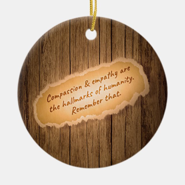 Compassion & Empathy are the Hallmarks of Humanity Ceramic Ornament (Front)