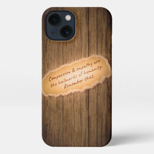 Compassion & Empathy are the Hallmarks of Humanity iPhone 13 Case