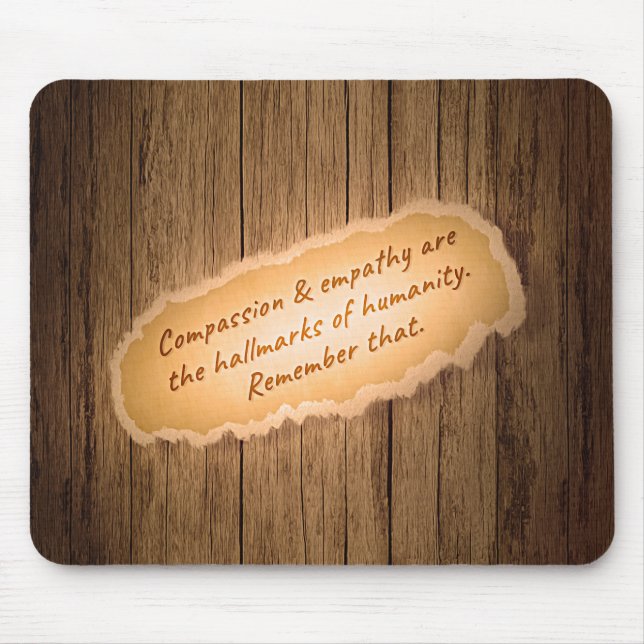 Compassion & Empathy are the Hallmarks of Humanity Mouse Pad (Front)