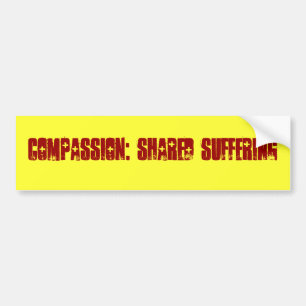Compassion: Shared Suffering Bumpersticker Bumper Sticker