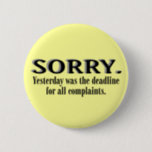 Complaints Deadline Button<br><div class="desc">Check out our entire funny button collection at ©Whupsadaisy Creations! 
Note: You can change the background colour if it's not your fav,  just click on edit design above.</div>