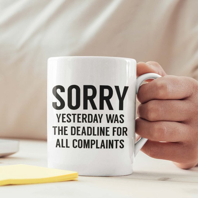 Complaints Deadline Coffee Mug (Sorry Yesterday Was The Deadline For All Complaints Mug)