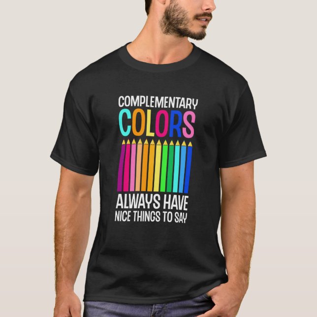 Complementary Colours Nice Things Teacher Painter  T-Shirt (Front)