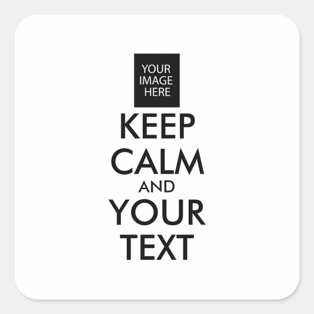 Completely Personalized KEEP CALM and YOUR TEXT Square Sticker (Front)